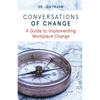 Conversations of Change: A Guide to Implementing Workplace Change - Paperback