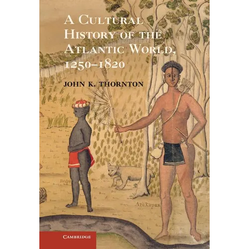A Cultural History of the Atlantic World, 1250 1820 - Hardcover