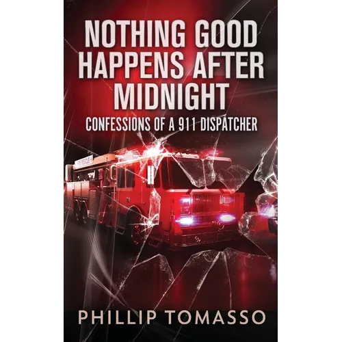 Nothing Good Happens After Midnight: Confessions Of A 911 Dispatcher - Paperback
