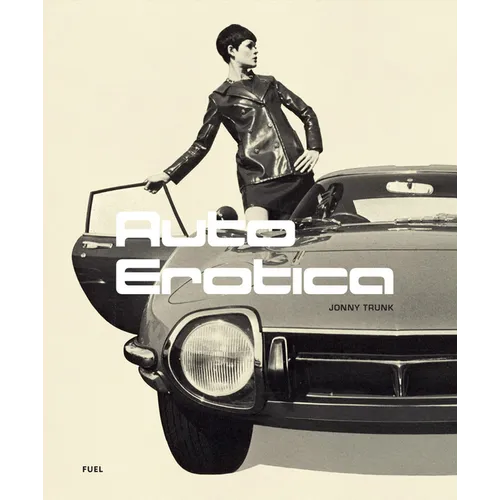 Auto Erotica: A Grand Tour Through Classic Car Brochures of the 1960s to 1980s - Paperback