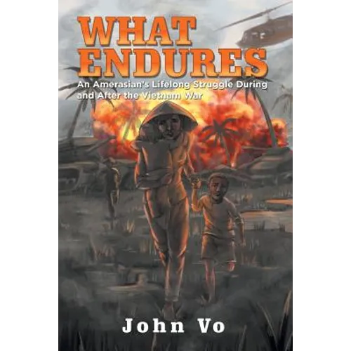 What Endures: An Amerasian's Lifelong Struggle During and After the Vietnam War - Paperback