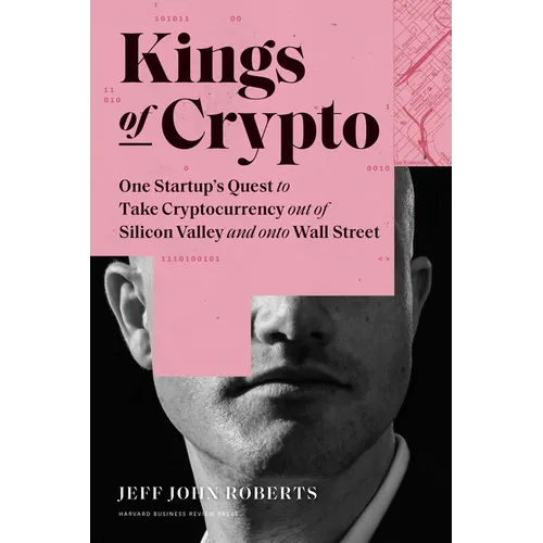 Kings of Crypto: One Startup's Quest to Take Cryptocurrency Out of Silicon Valley and Onto Wall Street - Hardcover