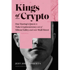 Kings of Crypto: One Startup's Quest to Take Cryptocurrency Out of Silicon Valley and Onto Wall Street - Hardcover