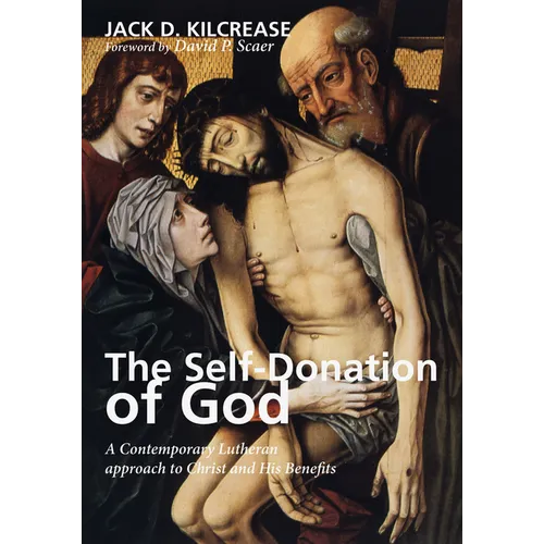The Self-Donation of God: A Contemporary Lutheran Approach to Christ and His Benefits - Hardcover