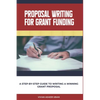 Proposal Writing For Grant Funding: A Step-by-Step Guide to Writing a Winning Grant Proposal - Paperback