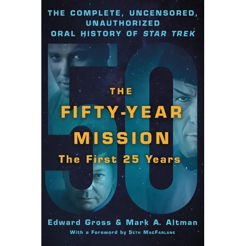 The Fifty-Year Mission: The Complete, Uncensored, Unauthorized Oral History of Star Trek: The First 25 Years - Paperback