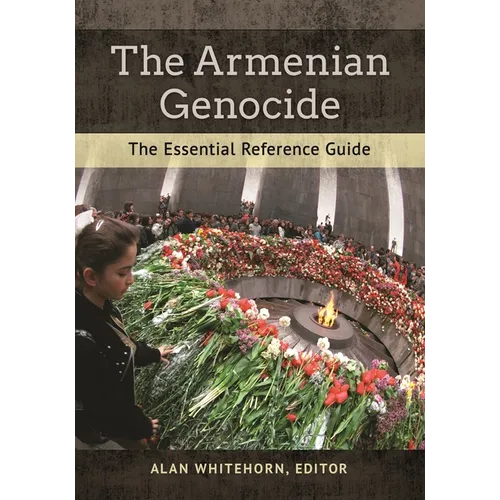The Armenian Genocide: The Essential Reference Guide - Hardcover