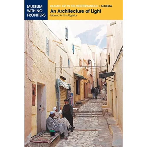 An Architecture of Light: Islamic Art in Algeria - Paperback