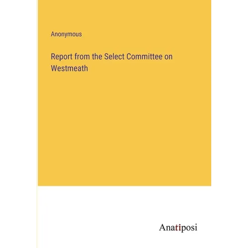 Report from the Select Committee on Westmeath - Paperback