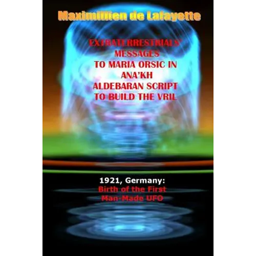 Extraterrestrials Messages to Maria Orsic in Ana'kh Aldebaran Script to Build the Vril - Paperback