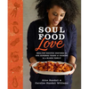Soul Food Love: Healthy Recipes Inspired by One Hundred Years of Cooking in a Black Family: A Cookbook - Hardcover