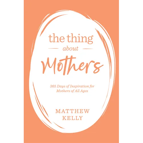 The Thing about Mothers: 365 Days of Inspiration for Mothers of All Ages - Hardcover