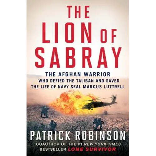 The Lion of Sabray: The Afghan Warrior Who Defied the Taliban and Saved the Life of Navy Seal Marcus Luttrell - Paperback