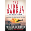 The Lion of Sabray: The Afghan Warrior Who Defied the Taliban and Saved the Life of Navy Seal Marcus Luttrell - Paperback