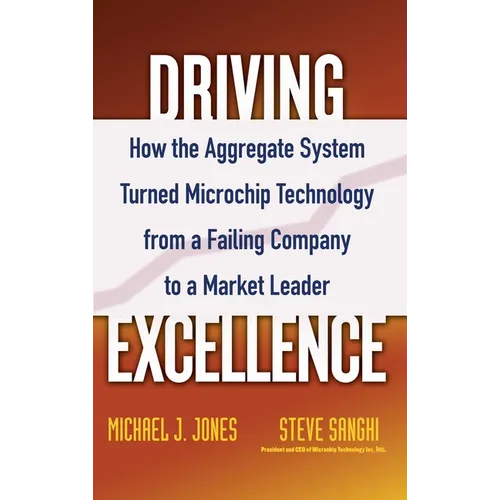 Driving Excellence: How the Aggregate System Turned Microchip Technology from a Failing Company to a Market Leader - Hardcover