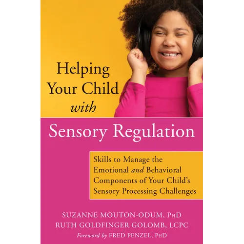 Helping Your Child with Sensory Regulation: Skills to Manage the Emotional and Behavioral Components of Your Child's Sensory Processing Challenges - Paperback