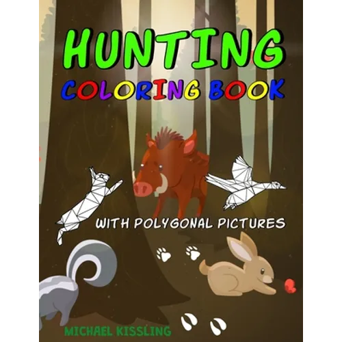 Hunting Coloring Book: with great pictures of wild animals and a lot of hunting images + polygonal animals - Paperback