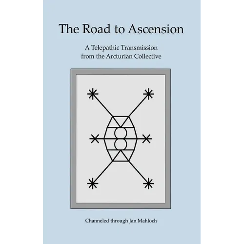 The Road to Ascension: A Telepathic Transmission from the Arcturian Collective Channeled through Jan Mahloch - Paperback