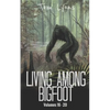 Living Among Bigfoot: Volumes 16-20 - Paperback