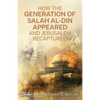 How the Generation of Salah Al-Din Appeared and Jerusalem Recaptured - Paperback