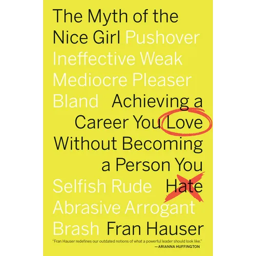 The Myth of the Nice Girl: Achieving a Career You Love Without Becoming a Person You Hate - Paperback