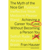 The Myth of the Nice Girl: Achieving a Career You Love Without Becoming a Person You Hate - Paperback