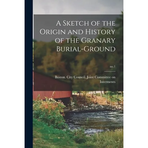 A Sketch of the Origin and History of the Granary Burial-ground; no.1 - Paperback