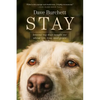 Stay: Lessons My Dogs Taught Me about Life, Loss, and Grace - Paperback