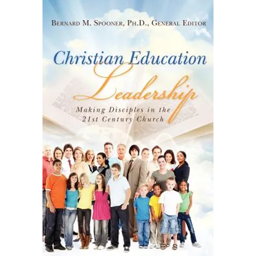 Christian Education Leadership: Making Disciples in the 21st Century Church - Paperback