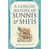 A Concise History of Sunnis and Shi'is - Hardcover