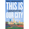 This Is Our City: Four Teams, Twelve Championships, and How Boston Became the Most Dominant Sports City in the World - Paperback