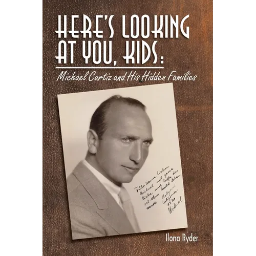 Here's Looking at You, Kids!: Michael Curtiz and His Hidden Families - Paperback
