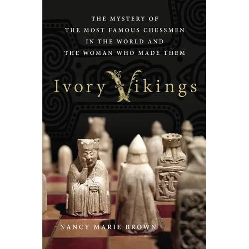 Ivory Vikings: The Mystery of the Most Famous Chessmen in the World and the Woman Who Made Them: The Mystery of the Most Famous Chessmen in the World - Hardcover