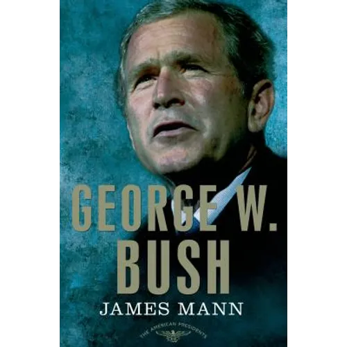 George W. Bush: The American Presidents Series: The 43rd President, 2001-2009 - Hardcover