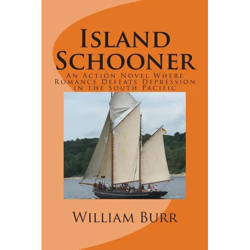 Island Schooner: An Action Novel Where Romance Defeats Depression in the South Pacific - Paperback