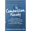 The Compassion Remedy: How to leverage the psychophysiology of compassion to beat burnout, renew relationships, and enjoy greater well-being - Paperback