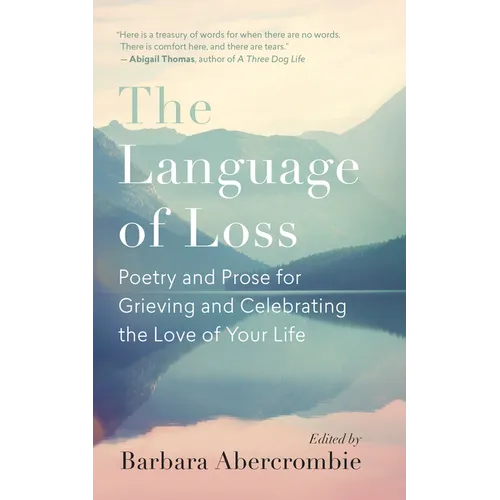 The Language of Loss: Poetry and Prose for Grieving and Celebrating the Love of Your Life - Paperback
