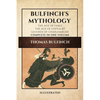 Bulfinch's Mythology (Illustrated): The Age of Fable-The Age of Chivalry-Legends of Charlemagne complete in one volume - Paperback