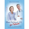 Med School 101 for Patients: A Patient's Guide to Creating an Exceptional Doctor Visit - Hardcover