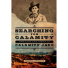 Searching for Calamity: The Life and Times of Calamity Jane - Paperback