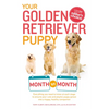 Your Golden Retriever Puppy Month by Month: Everything You Need to Know at Each Stage to Ensure Your Cute and Playful Puppy - Paperback