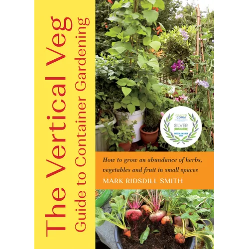 The Vertical Veg Guide to Container Gardening: How to Grow an Abundance of Herbs, Vegetables and Fruit in Small Spaces - Paperback