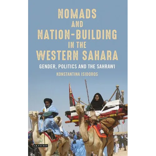 Nomads and Nation-Building in the Western Sahara: Gender, Politics and the Sahrawi - Paperback