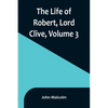 The Life of Robert, Lord Clive, Volume 3: Collected from the Family Papers Communicated by the Earl of Powis - Paperback