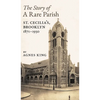 The Story of a Rare Parish: St. Cecilia's, Brooklyn, 1871-1930 - Hardcover