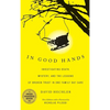 In Good Hands: Investigating Death, Mystery, and the Lessons of Broken Trust in One Family Day Care - Hardcover