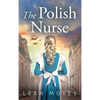 The Polish Nurse: A WW2 Historical Fiction Novel - Hardcover
