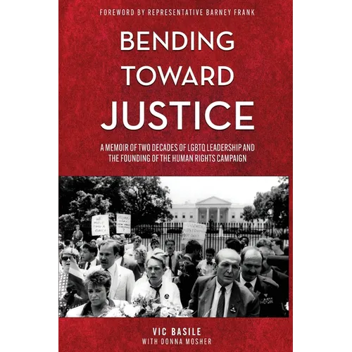 Bending Toward Justice: A Memoir of Two Decades of LGBT Leadership and the Founding of the Human Rights Campaign - Paperback