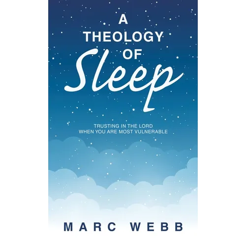 A Theology of Sleep: Trusting in the Lord When You Are Most Vulnerable - Hardcover