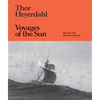 Thor Heyerdahl: Voyages of the Sun: The Kon-Tiki Museum Archive - Hardcover